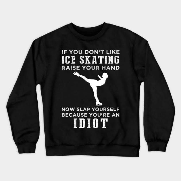 Glide and Giggle! Funny Ice Skating Slogan T-Shirt: Raise Your Hand Now, Slap Yourself Later Crewneck Sweatshirt by MKGift